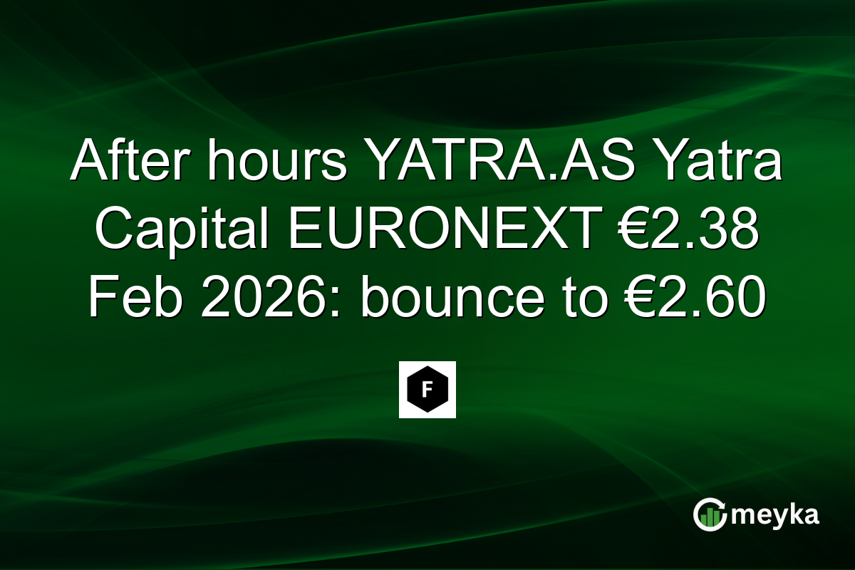 After hours YATRA.AS Yatra Capital EURONEXT €2.38 Feb 2026: bounce to €2.60
