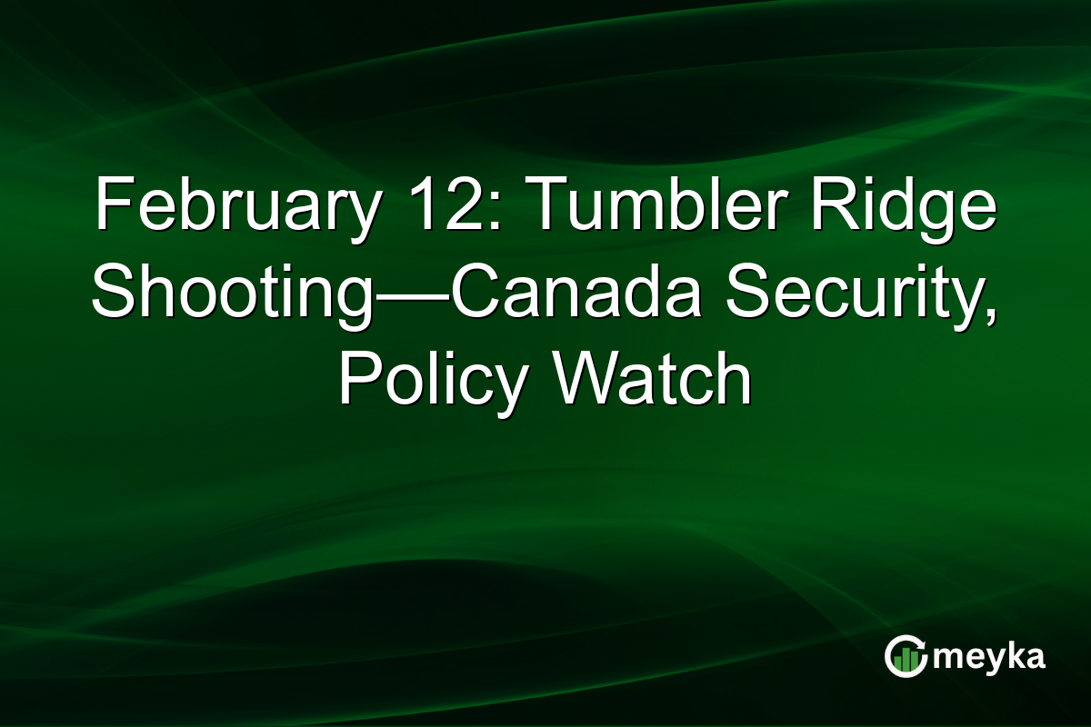 February 12: Tumbler Ridge Shooting—Canada Security, Policy Watch