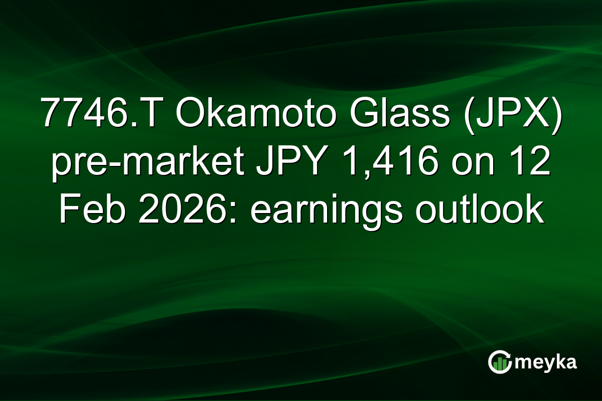 7746.T Okamoto Glass (JPX) pre-market JPY 1,416 on 12 Feb 2026: earnings outlook