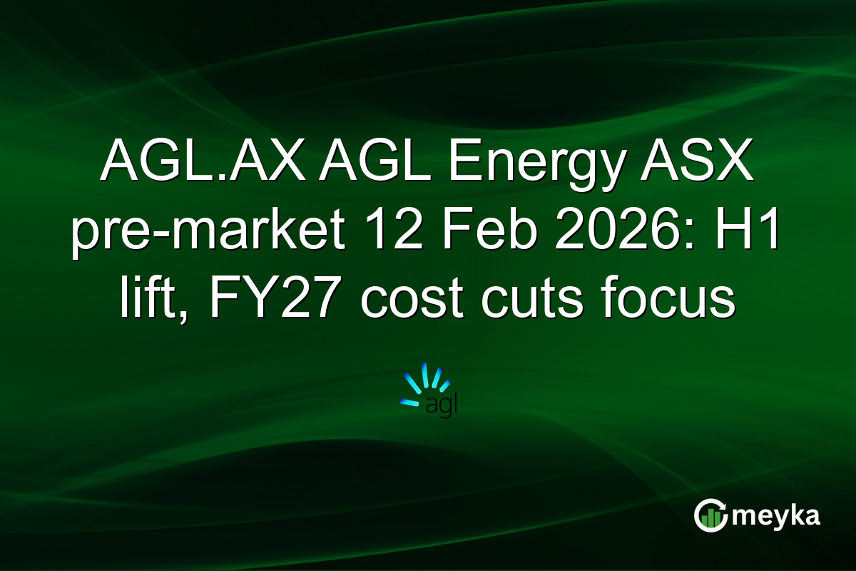 AGL.AX AGL Energy ASX pre-market 12 Feb 2026: H1 lift, FY27 cost cuts focus