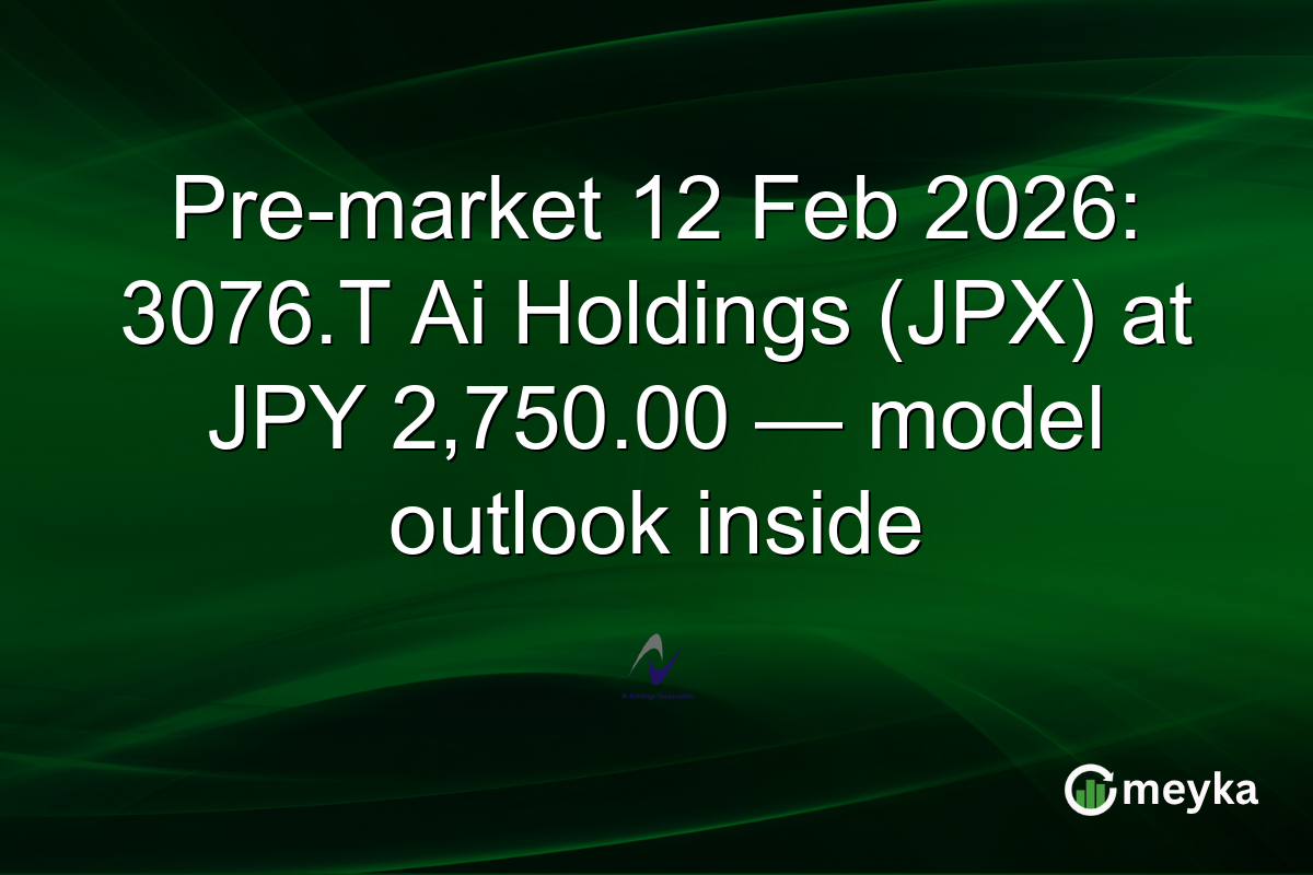 Pre-market 12 Feb 2026: 3076.T Ai Holdings (JPX) at JPY 2,750.00 — model outlook inside