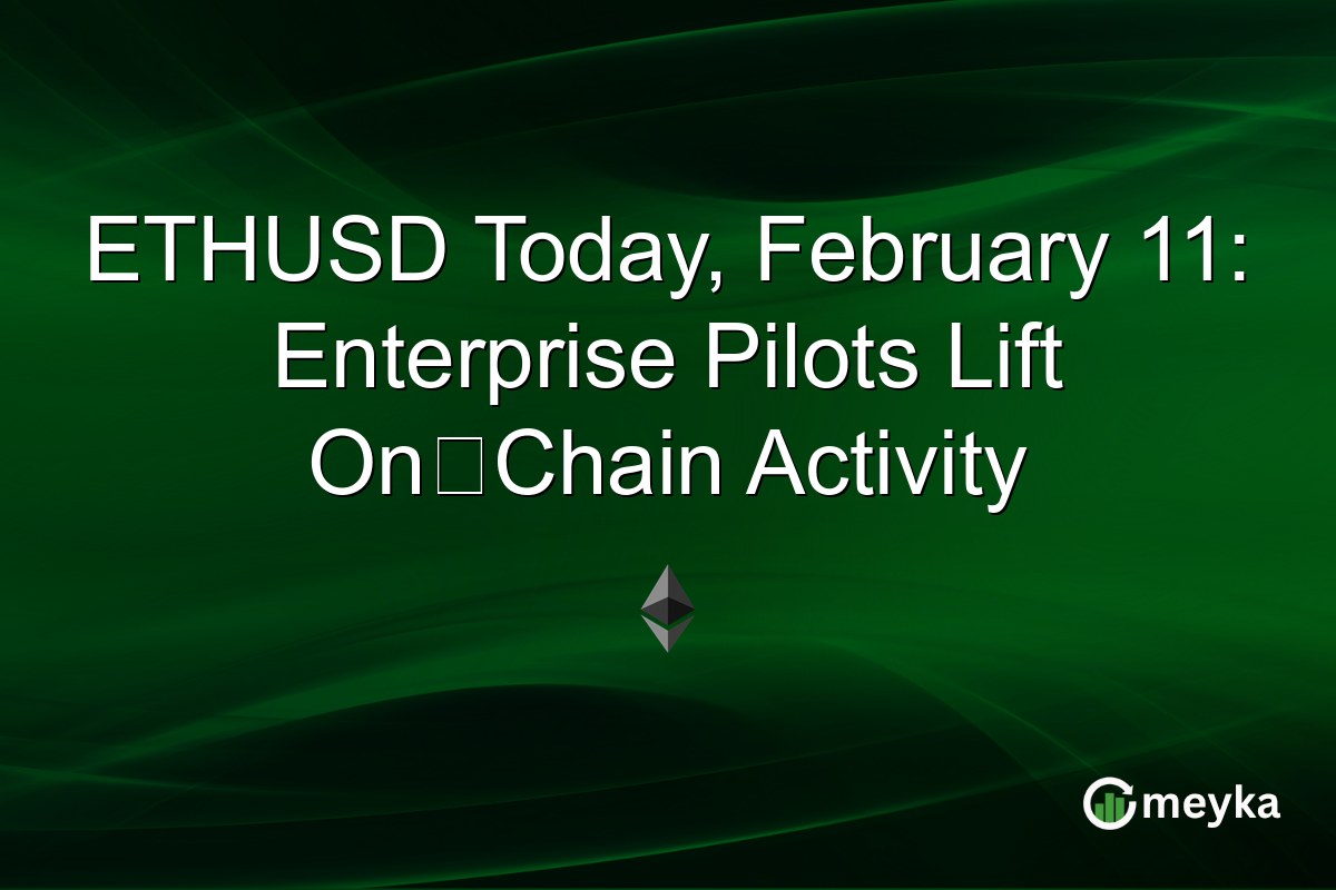ETHUSD Today, February 11: Enterprise Pilots Lift On‑Chain Activity