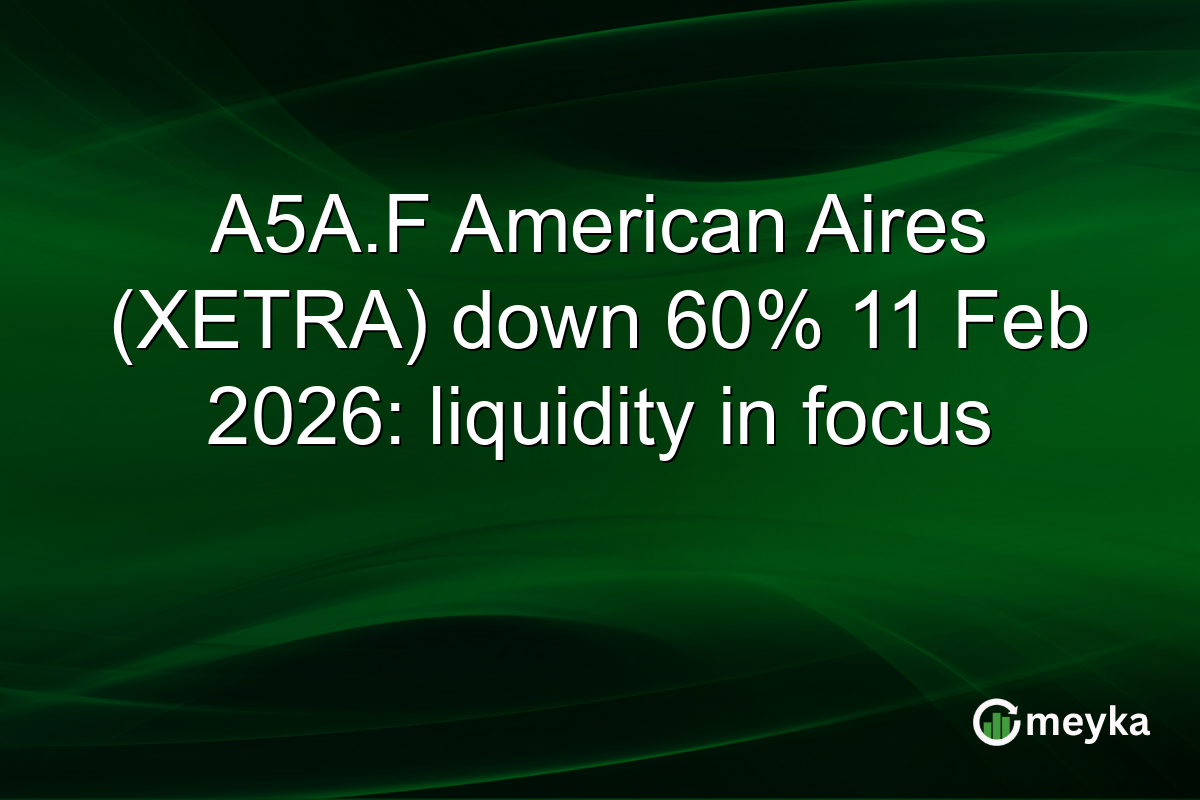 A5A.F American Aires (XETRA) down 60% 11 Feb 2026: liquidity in focus