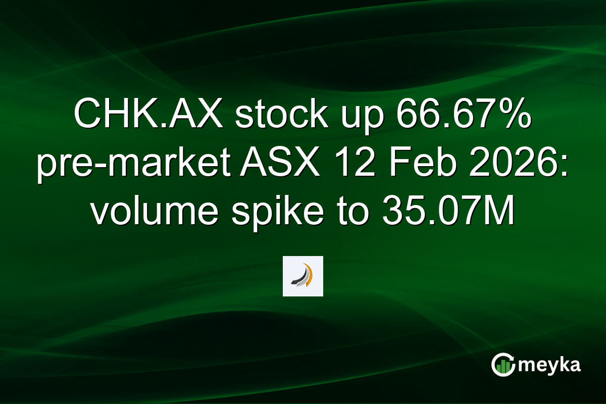 CHK.AX stock up 66.67% pre-market ASX 12 Feb 2026: volume spike to 35.07M