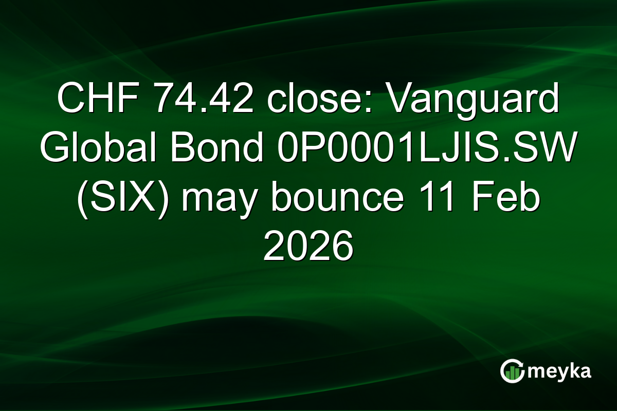 CHF 74.42 close: Vanguard Global Bond 0P0001LJIS.SW (SIX) may bounce 11 Feb 2026