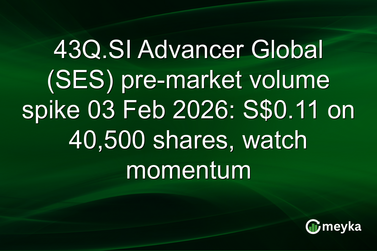 43Q.SI Advancer Global (SES) pre-market volume spike 03 Feb 2026: S$0.11 on 40,500 shares, watch momentum