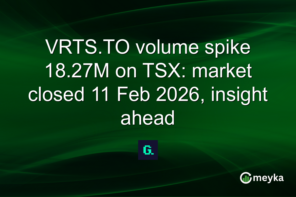 VRTS.TO volume spike 18.27M on TSX: market closed 11 Feb 2026, insight ahead