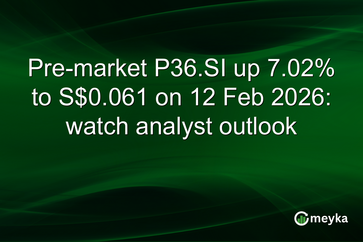 Pre-market P36.SI up 7.02% to S$0.061 on 12 Feb 2026: watch analyst outlook