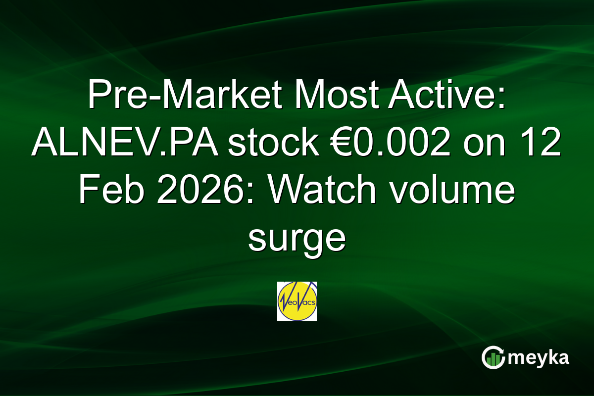 Pre-Market Most Active: ALNEV.PA stock €0.002 on 12 Feb 2026: Watch volume surge
