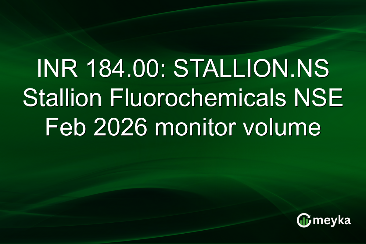 INR 184.00: STALLION.NS Stallion Fluorochemicals NSE Feb 2026 monitor volume