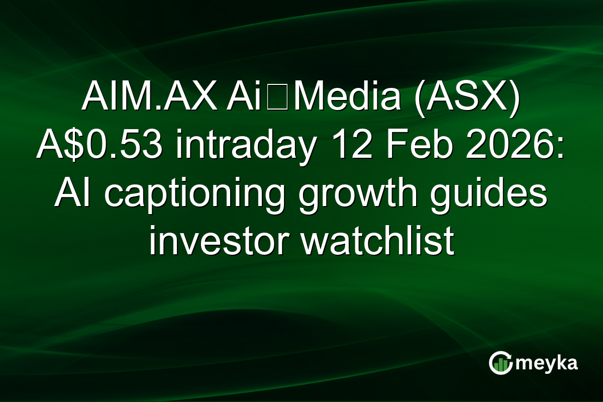 AIM.AX Ai‑Media (ASX) A$0.53 intraday 12 Feb 2026: AI captioning growth guides investor watchlist