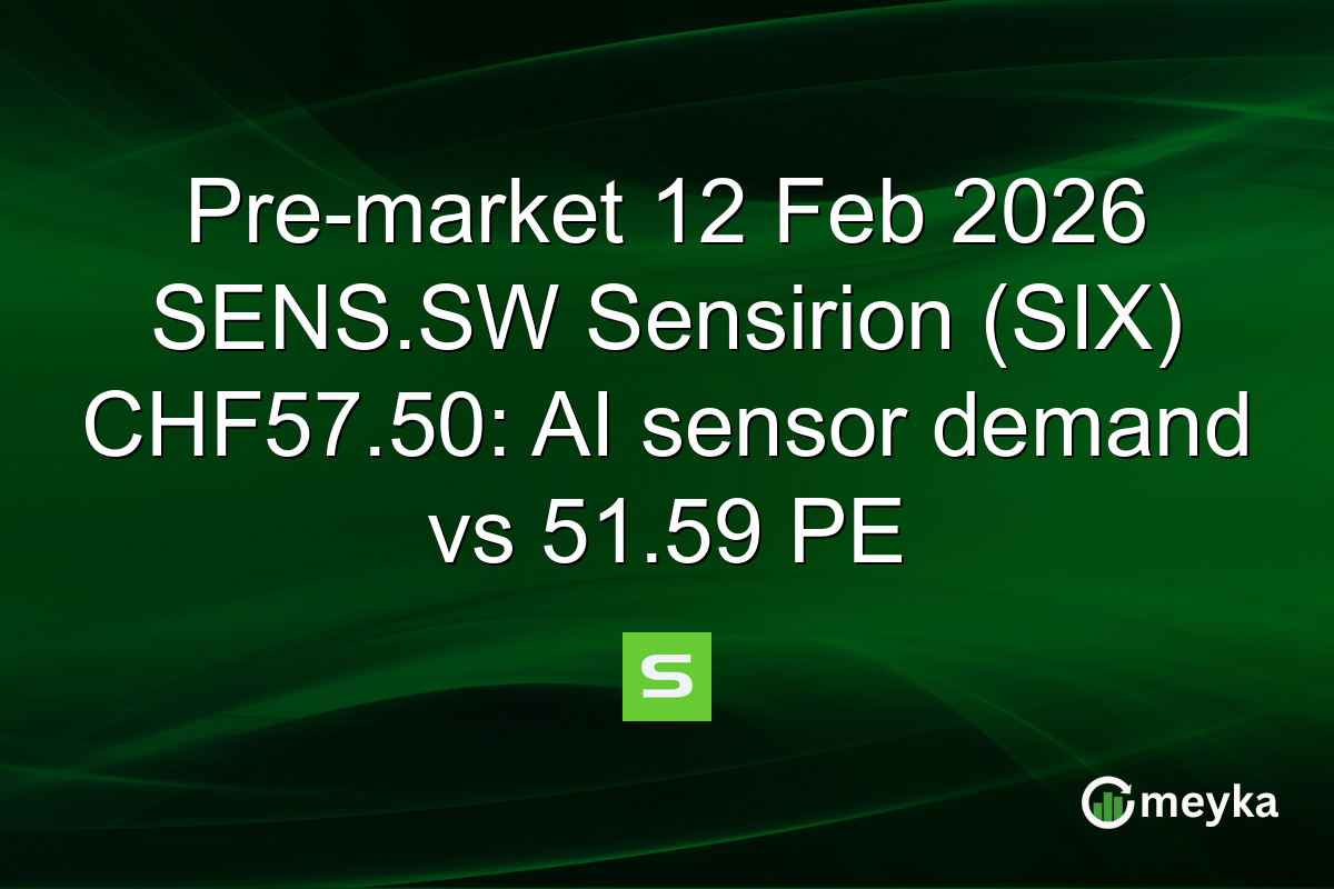 Pre-market 12 Feb 2026 SENS.SW Sensirion (SIX) CHF57.50: AI sensor demand vs 51.59 PE