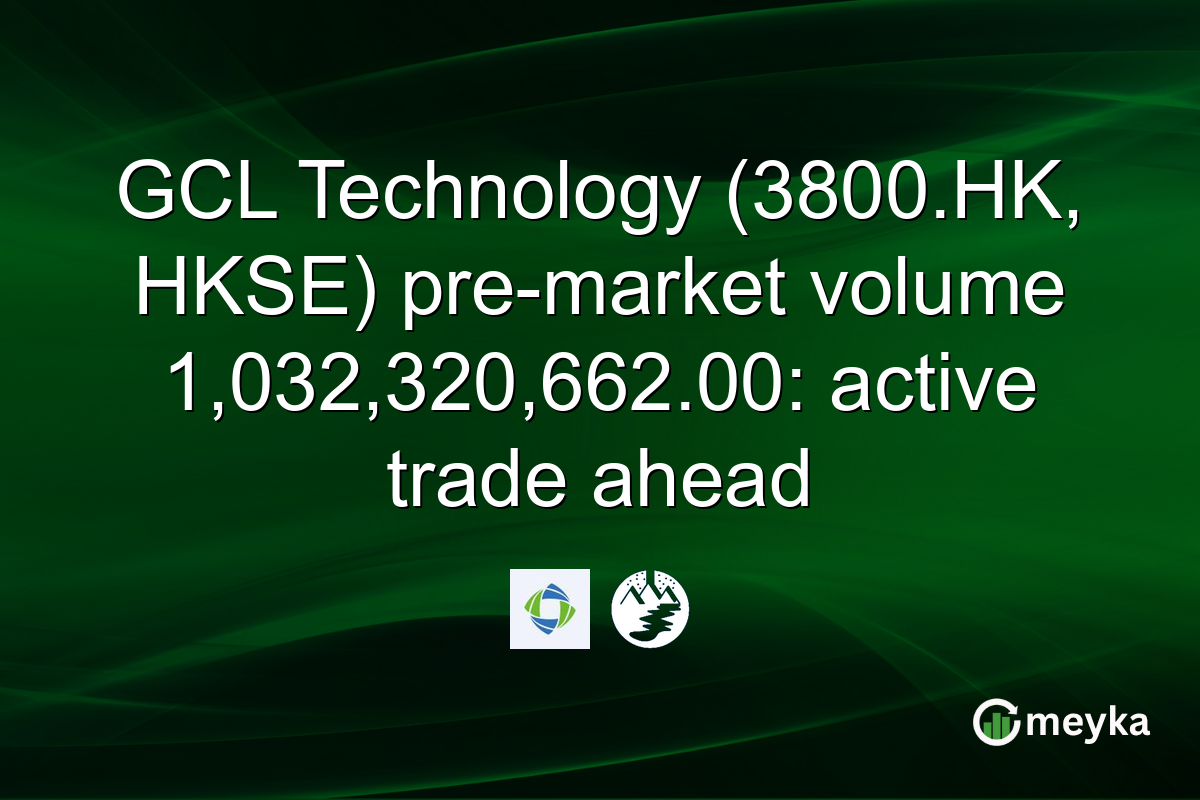 GCL Technology (3800.HK, HKSE) pre-market volume 1,032,320,662.00: active trade ahead