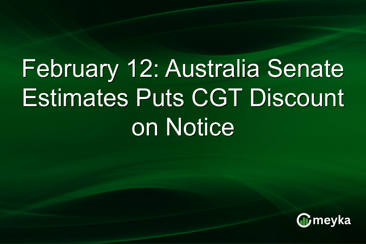 February 12: Australia Senate Estimates Puts CGT Discount on Notice