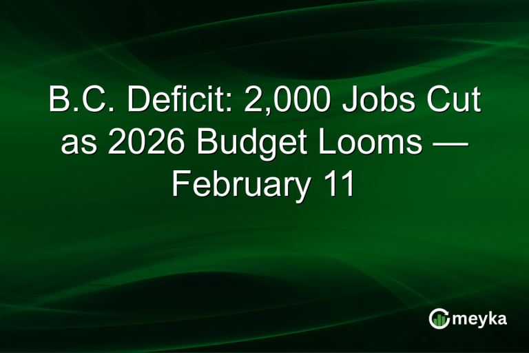 B.C. Deficit: 2,000 Jobs Cut as 2026 Budget Looms — February 11