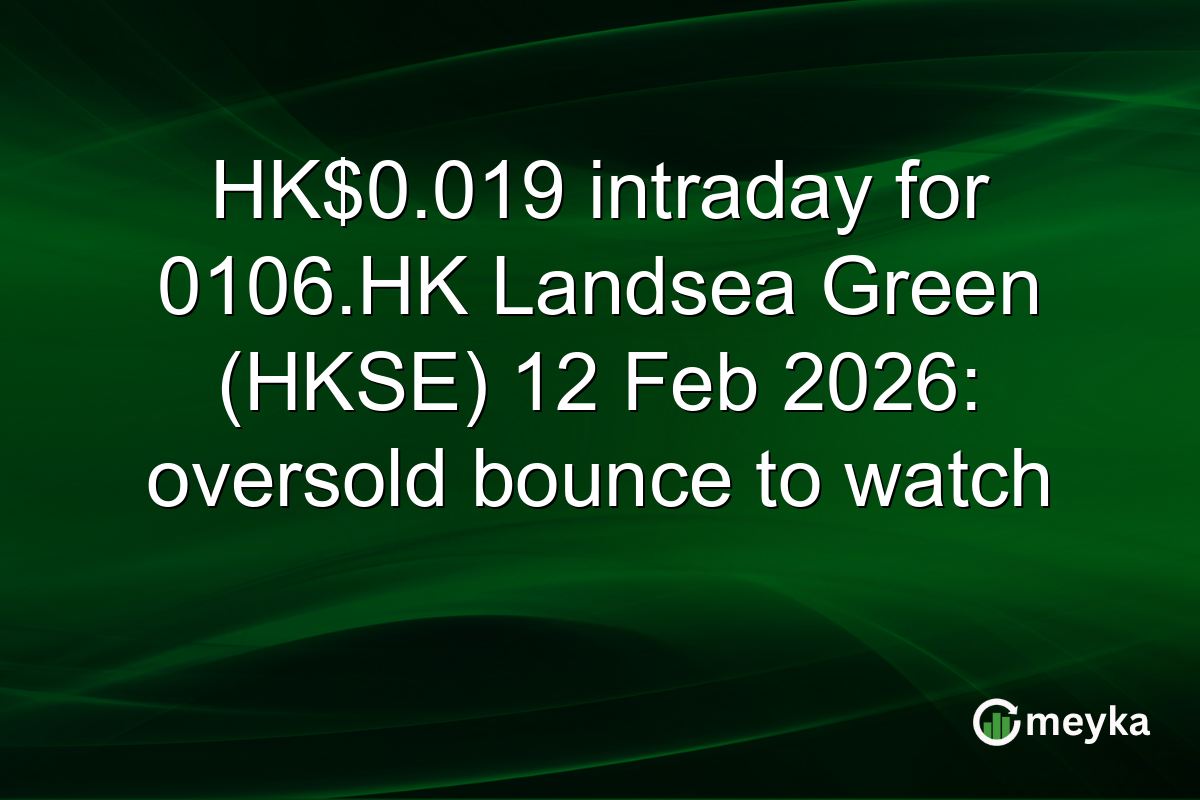 HK$0.019 intraday for 0106.HK Landsea Green (HKSE) 12 Feb 2026: oversold bounce to watch