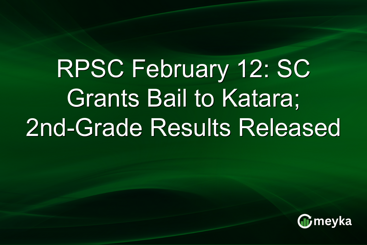RPSC February 12: SC Grants Bail to Katara; 2nd-Grade Results Released