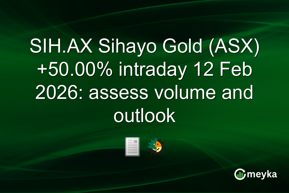 SIH.AX Sihayo Gold (ASX) +50.00% intraday 12 Feb 2026: assess volume and outlook