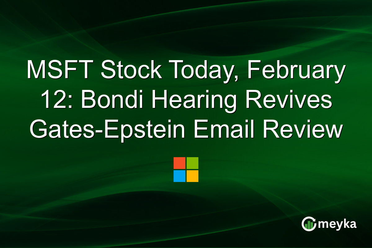 MSFT Stock Today, February 12: Bondi Hearing Revives Gates-Epstein Email Review