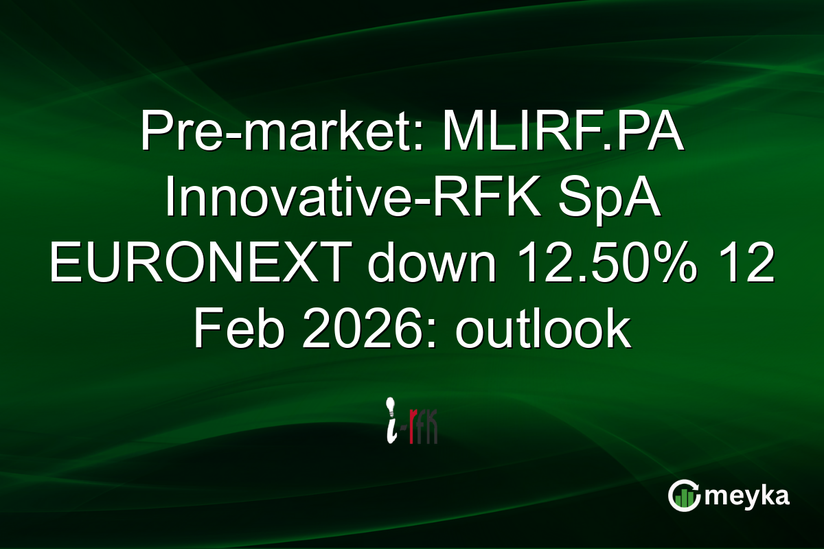 Pre-market: MLIRF.PA Innovative-RFK SpA EURONEXT down 12.50% 12 Feb 2026: outlook