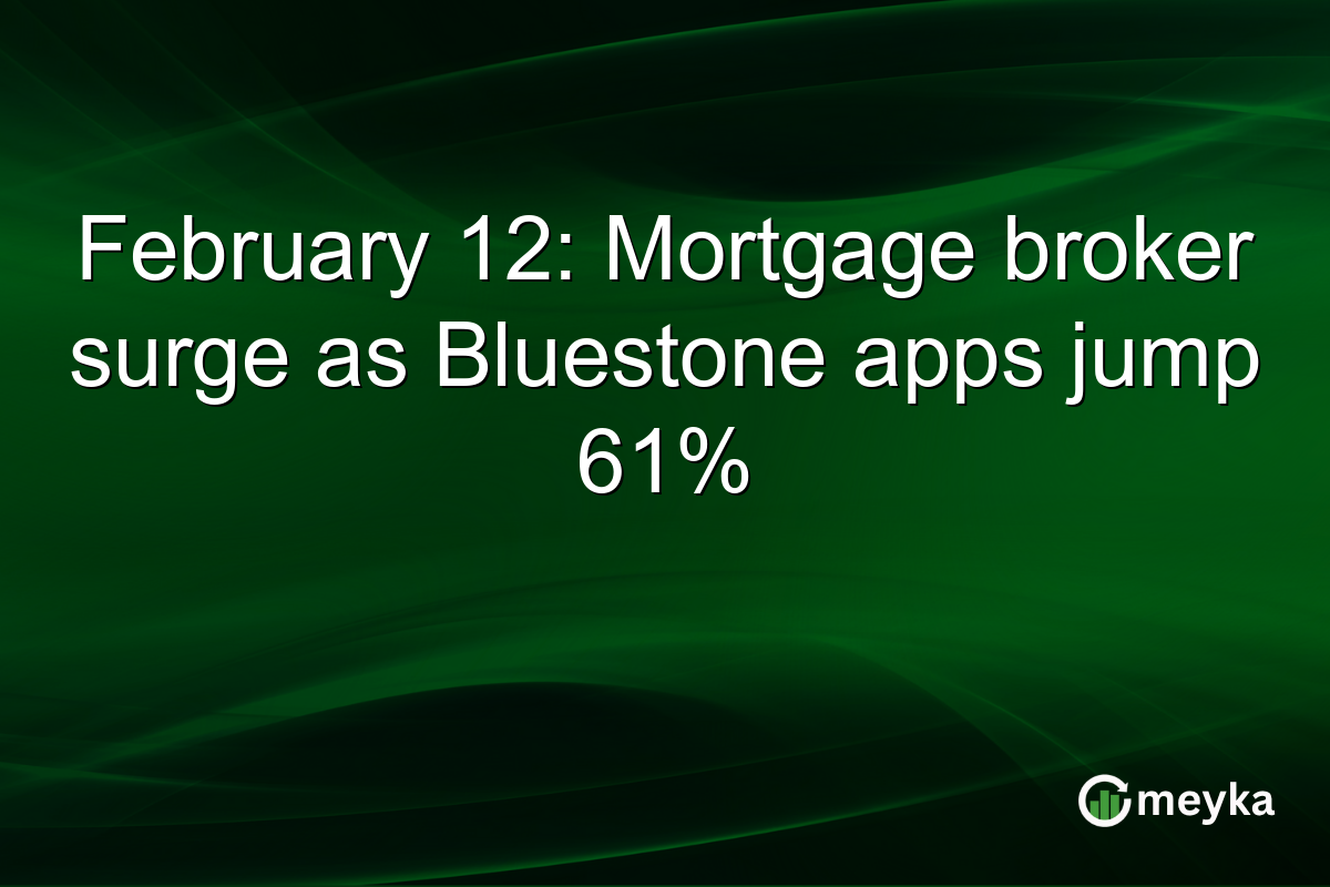 February 12: Mortgage broker surge as Bluestone apps jump 61%
