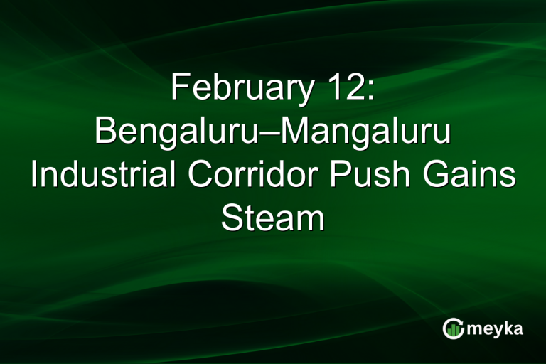 February 12: Bengaluru–Mangaluru Industrial Corridor Push Gains Steam