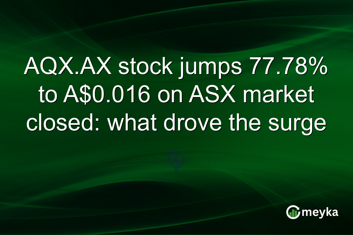 AQX.AX stock jumps 77.78% to A$0.016 on ASX market closed: what drove the surge