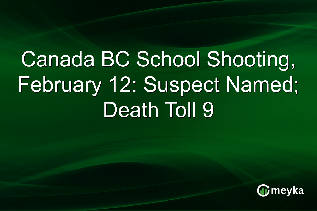 Canada BC School Shooting, February 12: Suspect Named; Death Toll 9