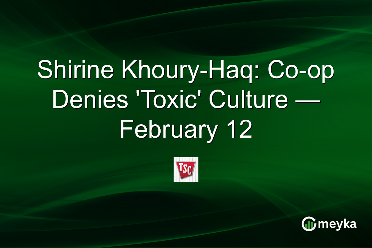 Shirine Khoury-Haq: Co-op Denies 'Toxic' Culture — February 12