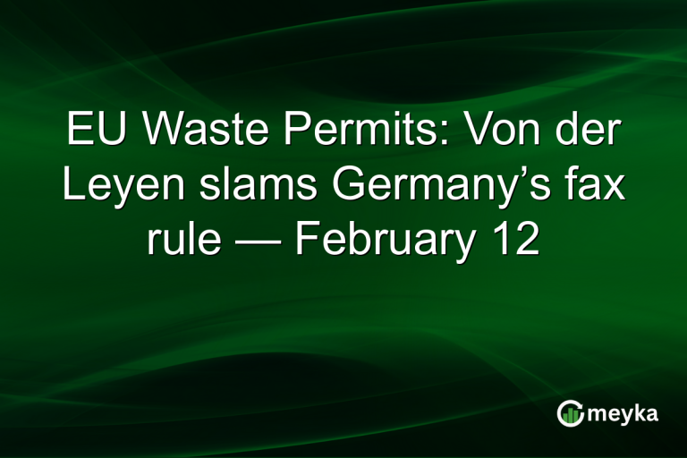 EU Waste Permits: Von der Leyen slams Germany’s fax rule — February 12