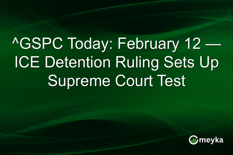 ^GSPC Today: February 12 — ICE Detention Ruling Sets Up Supreme Court Test