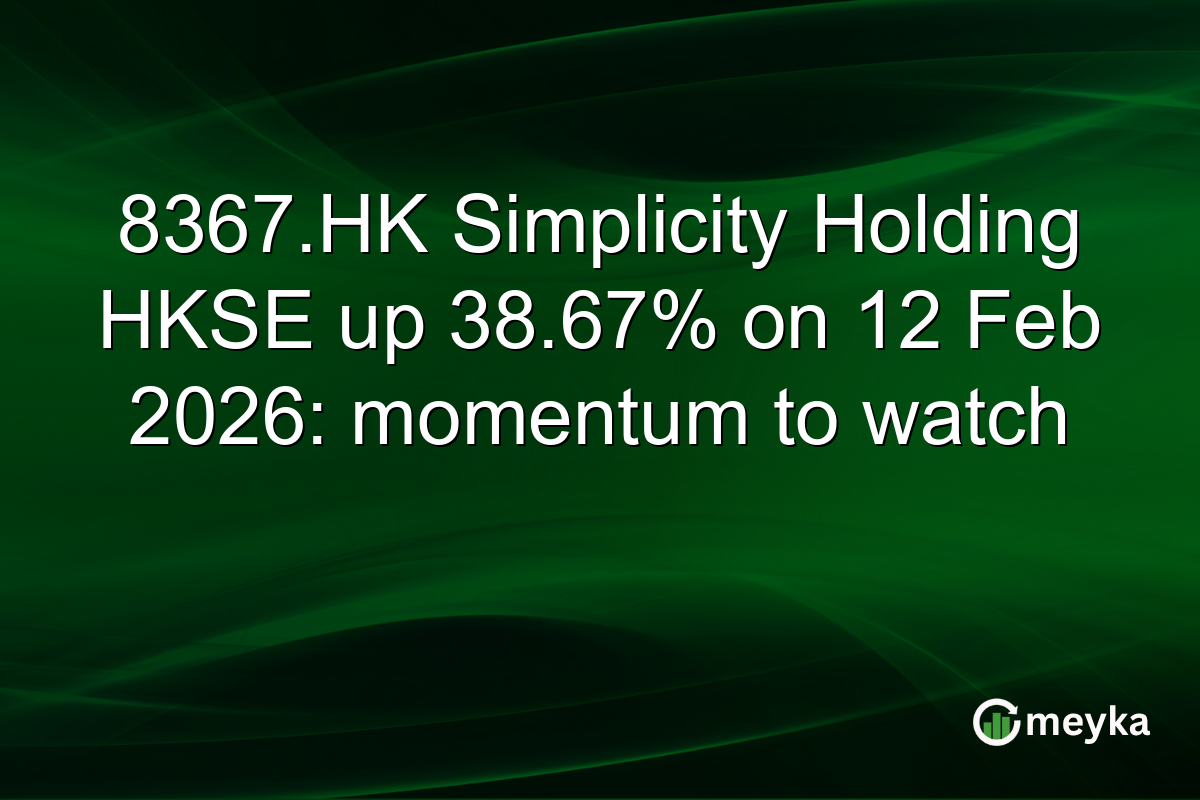 8367.HK Simplicity Holding HKSE up 38.67% on 12 Feb 2026: momentum to watch