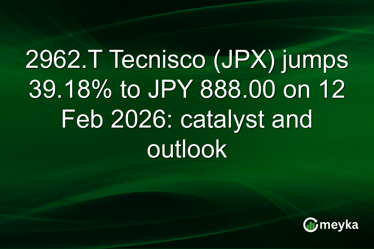2962.T Tecnisco (JPX) jumps 39.18% to JPY 888.00 on 12 Feb 2026: catalyst and outlook