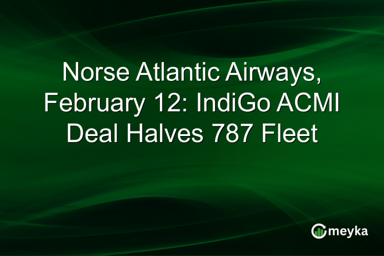 Norse Atlantic Airways, February 12: IndiGo ACMI Deal Halves 787 Fleet