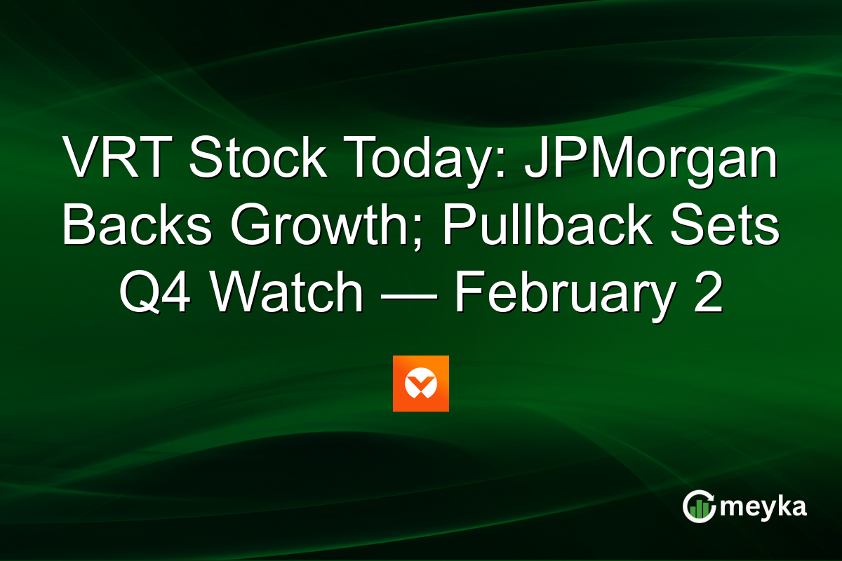 VRT Stock Today: JPMorgan Backs Growth; Pullback Sets Q4 Watch — February 2