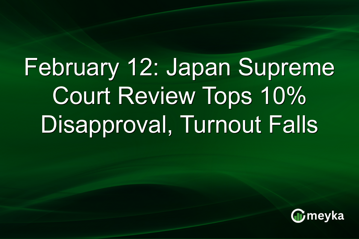 February 12: Japan Supreme Court Review Tops 10% Disapproval, Turnout Falls