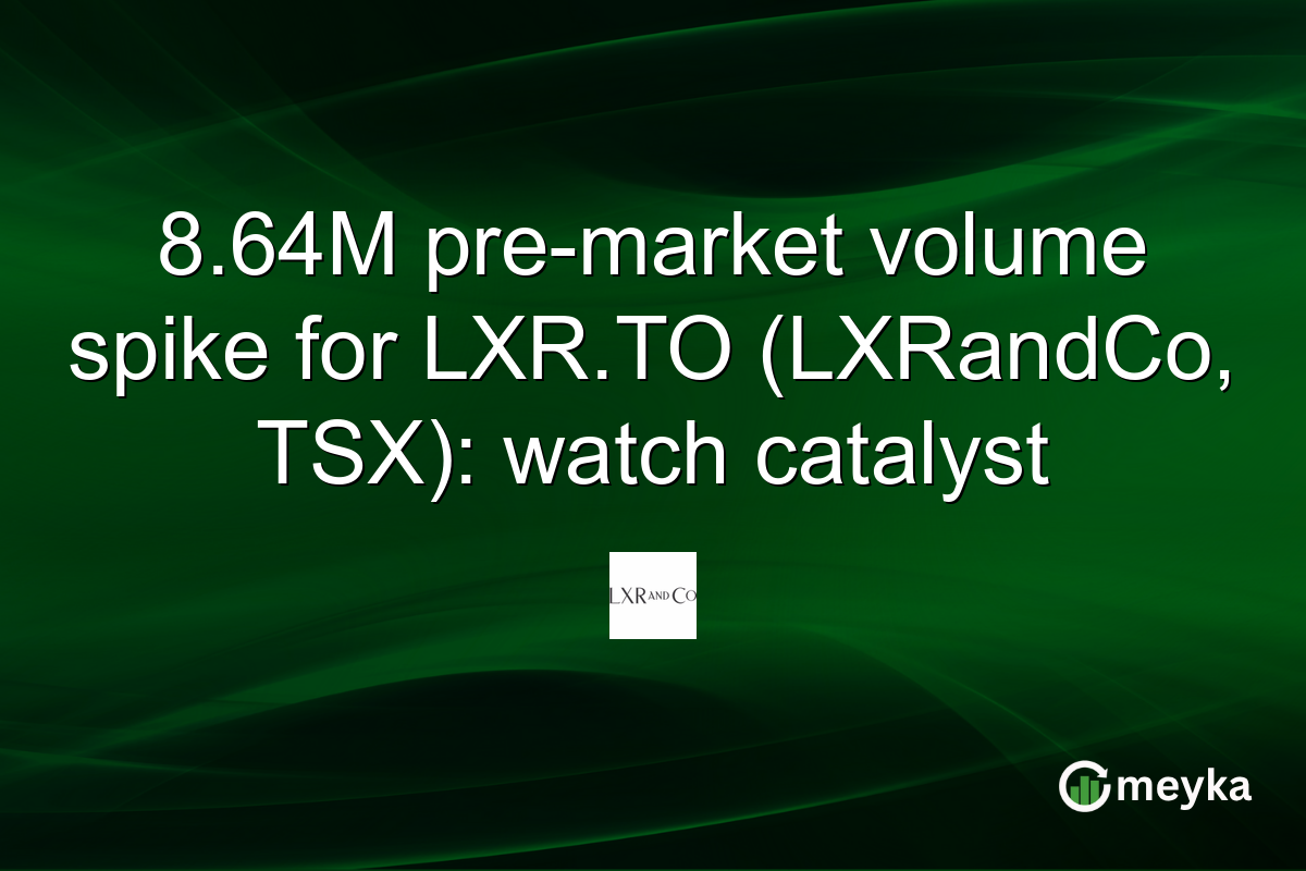 8.64M pre-market volume spike for LXR.TO (LXRandCo, TSX): watch catalyst