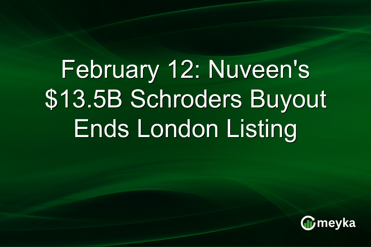 February 12: Nuveen's $13.5B Schroders Buyout Ends London Listing