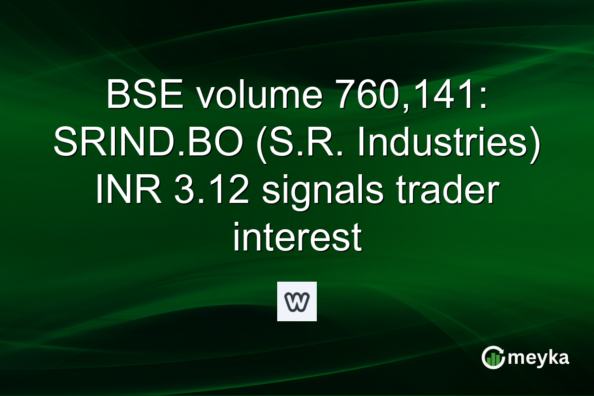 BSE volume 760,141: SRIND.BO (S.R. Industries) INR 3.12 signals trader interest