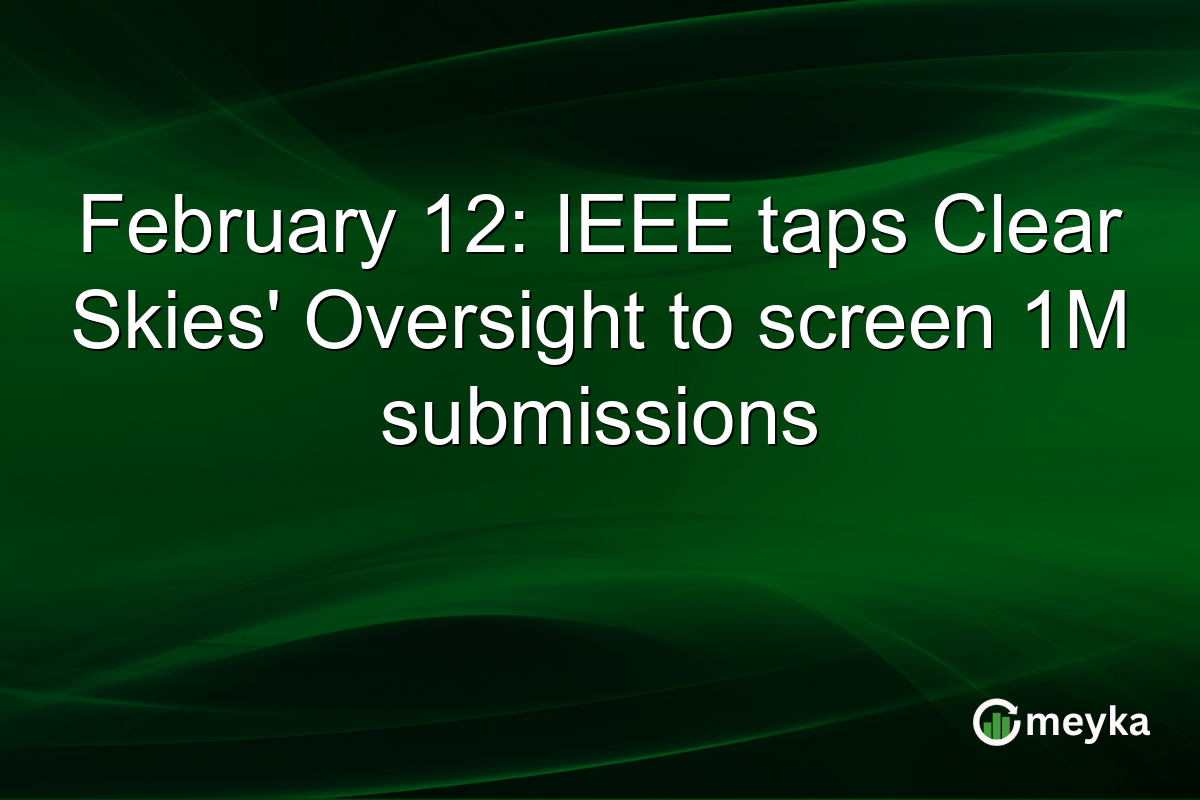 February 12: IEEE taps Clear Skies' Oversight to screen 1M submissions