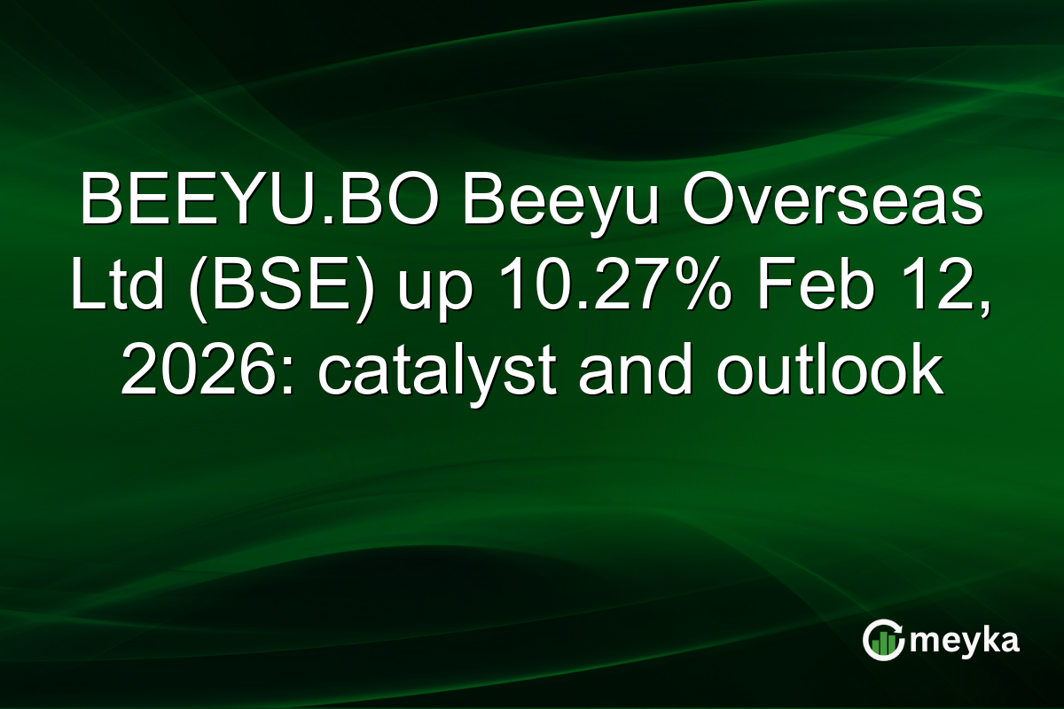 BEEYU.BO Beeyu Overseas Ltd (BSE) up 10.27% Feb 12, 2026: catalyst and outlook