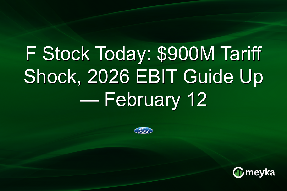 F Stock Today: $900M Tariff Shock, 2026 EBIT Guide Up — February 12