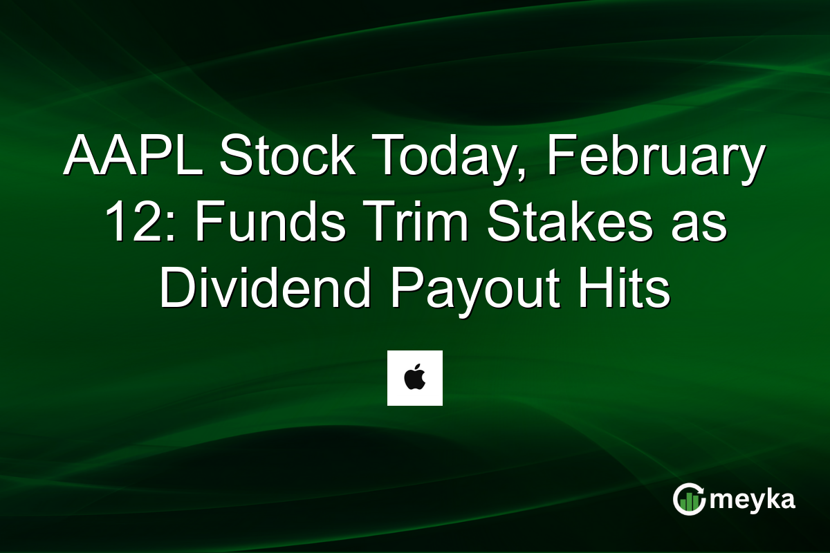 AAPL Stock Today, February 12: Funds Trim Stakes as Dividend Payout Hits