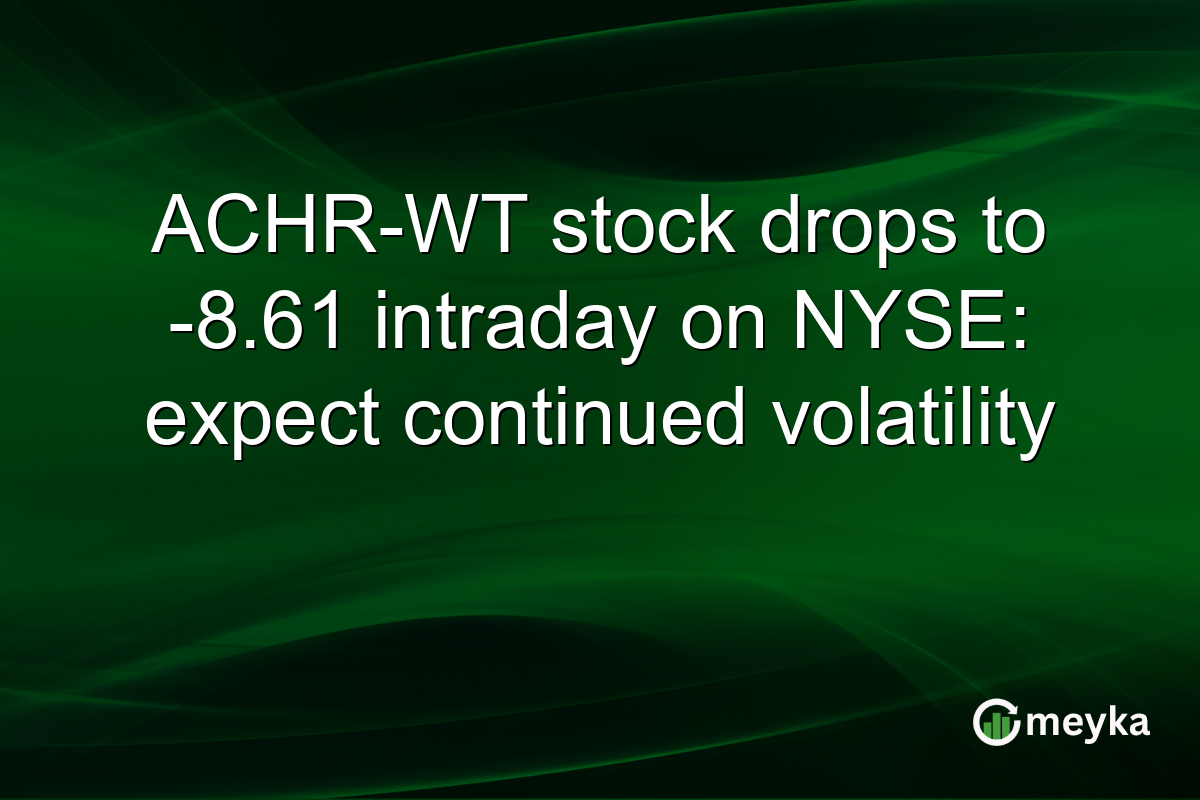 ACHR-WT stock drops to -8.61 intraday on NYSE: expect continued volatility