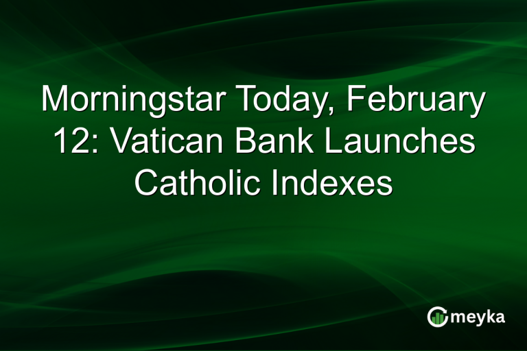 Morningstar Today, February 12: Vatican Bank Launches Catholic Indexes