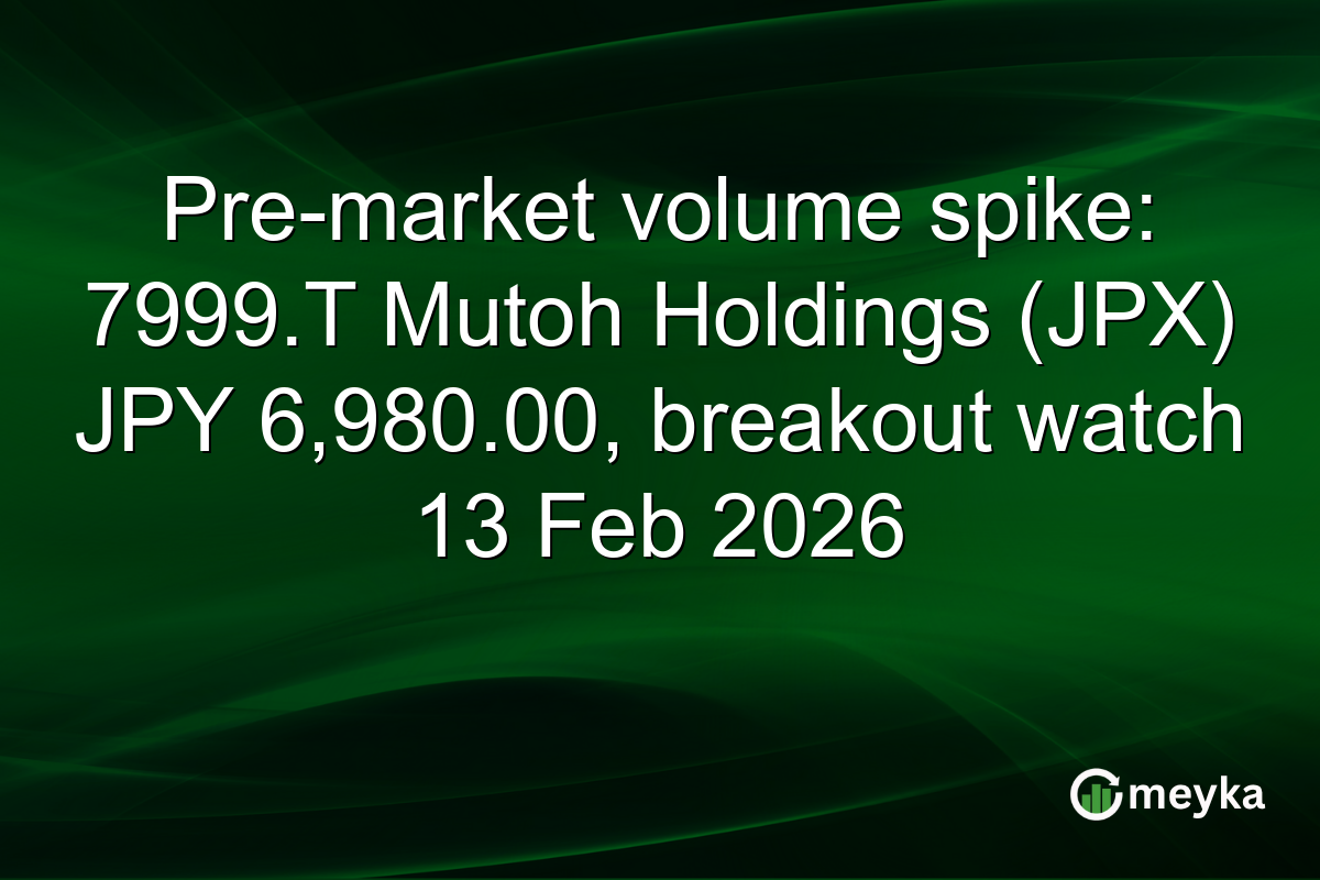 Pre-market volume spike: 7999.T Mutoh Holdings (JPX) JPY 6,980.00, breakout watch 13 Feb 2026