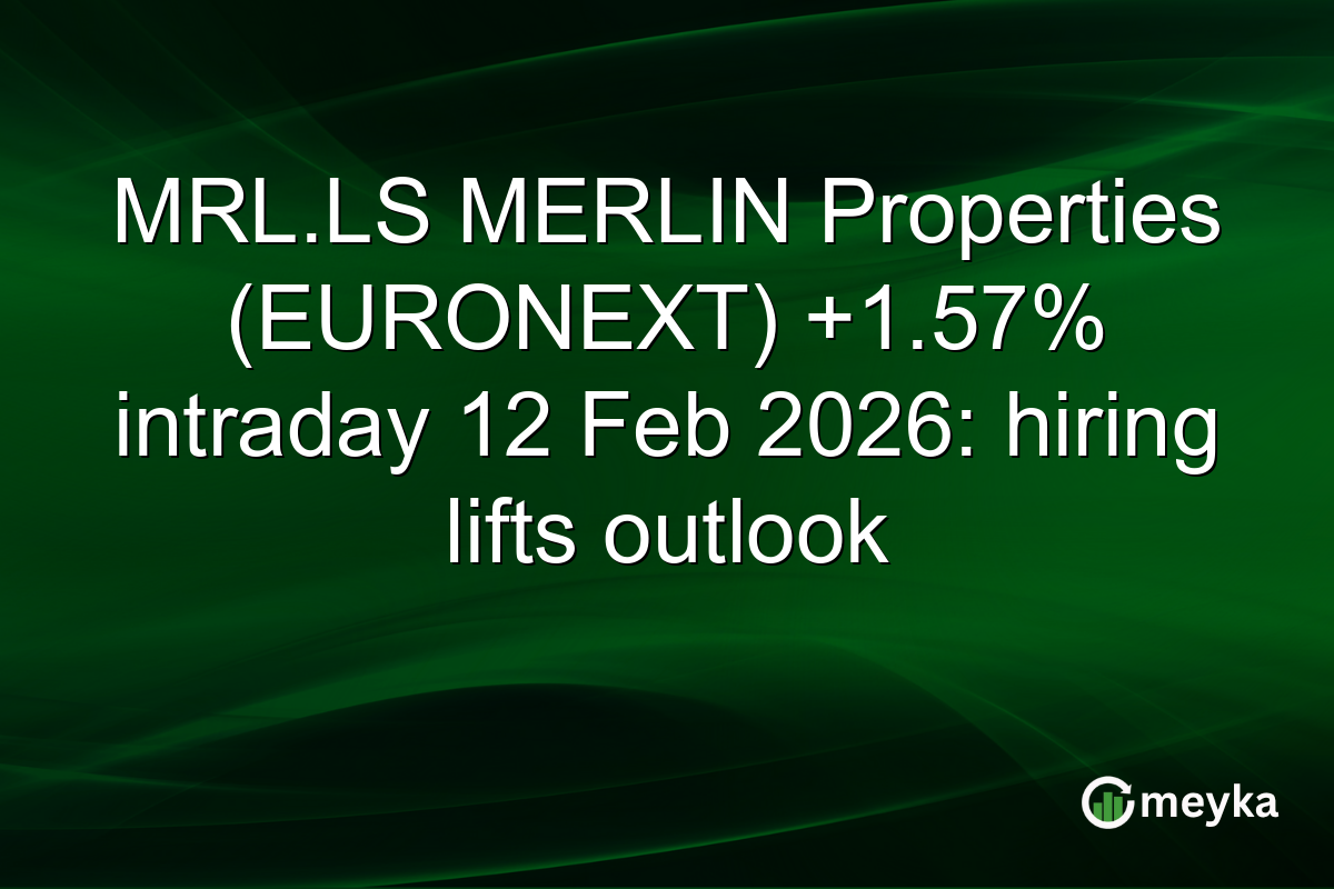 MRL.LS MERLIN Properties (EURONEXT) +1.57% intraday 12 Feb 2026: hiring lifts outlook