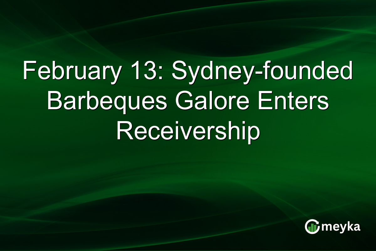 February 13: Sydney-founded Barbeques Galore Enters Receivership