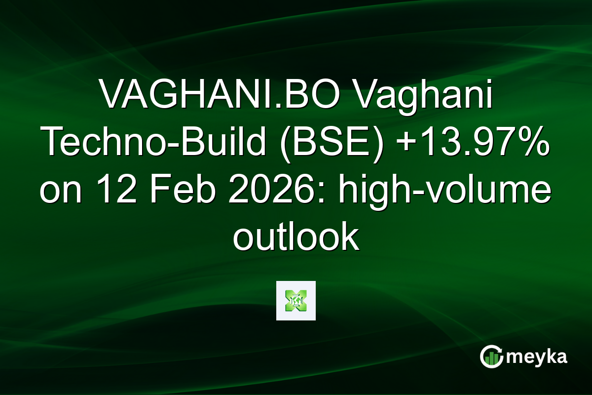 VAGHANI.BO Vaghani Techno-Build (BSE) +13.97% on 12 Feb 2026: high-volume outlook