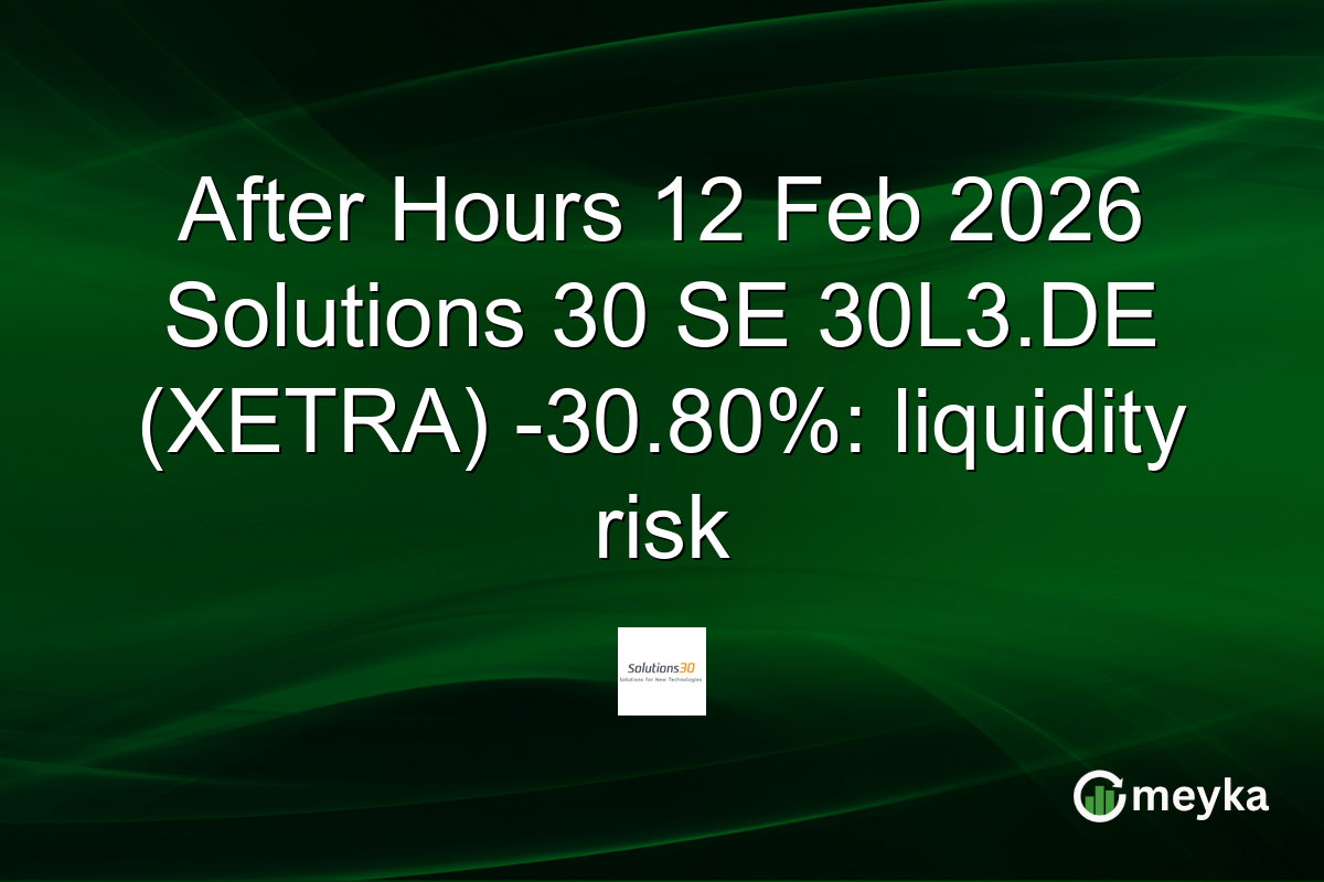 After Hours 12 Feb 2026 Solutions 30 SE 30L3.DE (XETRA) -30.80%: liquidity risk